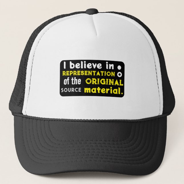 I believe in representation of the source material trucker hat (Front)
