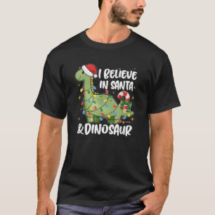 I Believe In Santa And Dinosaurs Funny Dino Xmas  T-Shirt