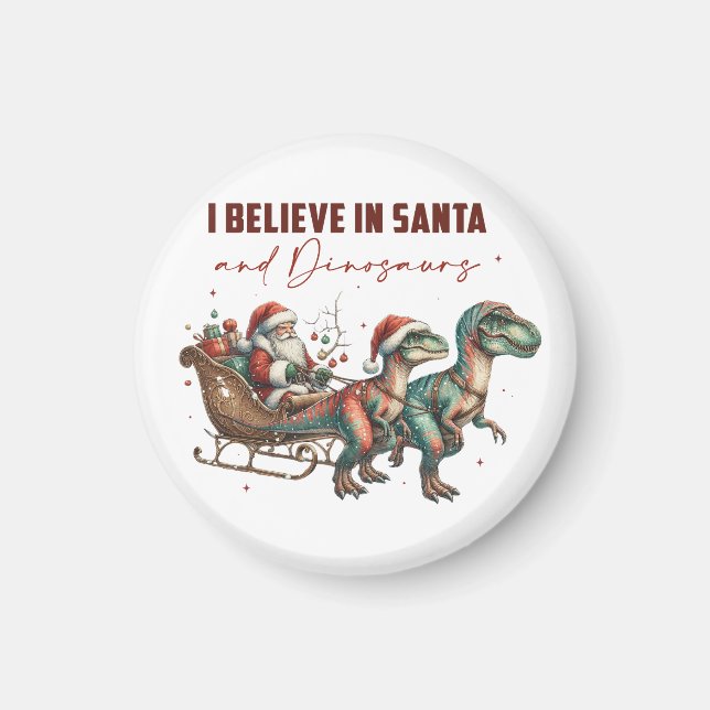 I believe in Santa and Dinosaurs  Magnet (Front)