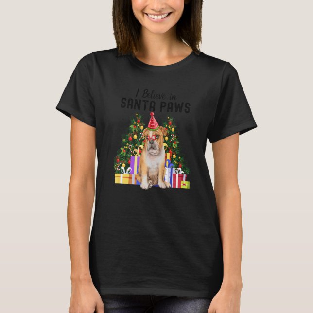 I Believe In Santa Paws  Bulldog   Cute Xmas Bulld T-Shirt (Front)