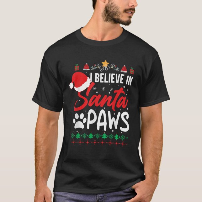 I Believe In Santa Paws Dog Cat Lover Cute Christm T-Shirt (Front)