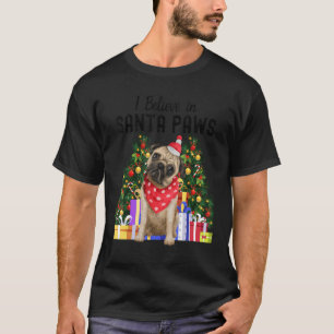 I Believe In Santa Paws   Pug     Cute Christmas P T-Shirt
