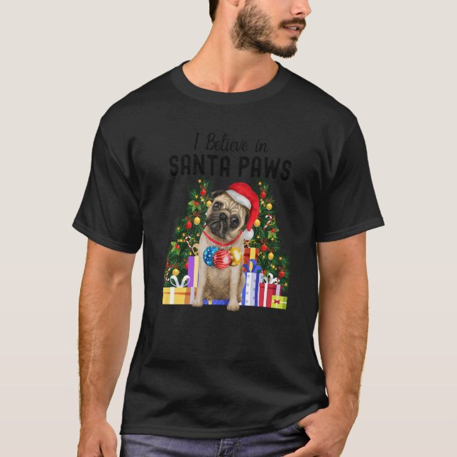 I Believe In Santa Paws  Pug   Cute Christmas Pug  T-Shirt (Front)