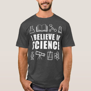 I Believe in Science 1 T-Shirt