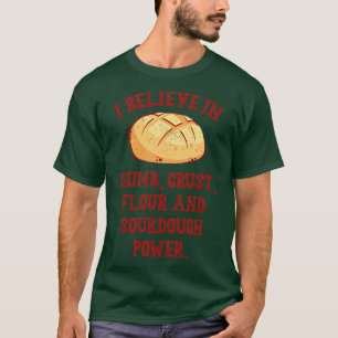 I Believe In Sourdough Bread Baking Baker Bakery T-Shirt