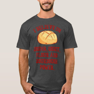 I Believe In Sourdough Bread Baking Baker Bakery T-Shirt