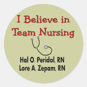 I believe in TEAM Nursing--Hilarious Nurse Gifts Classic Round Sticker