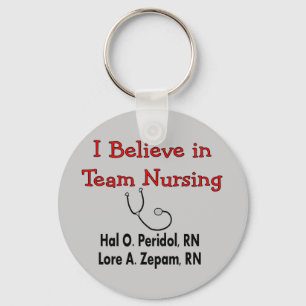 I believe in TEAM Nursing--Hilarious Nurse Gifts Key Ring