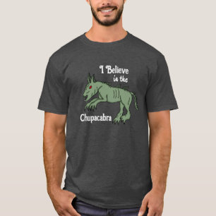 I Believe in the Chupacabra T-Shirt