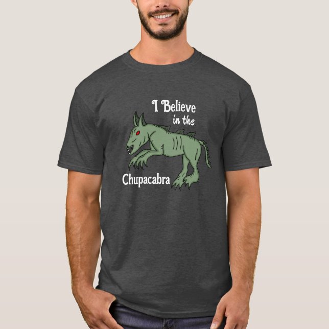 I Believe in the Chupacabra  T-Shirt (Front)