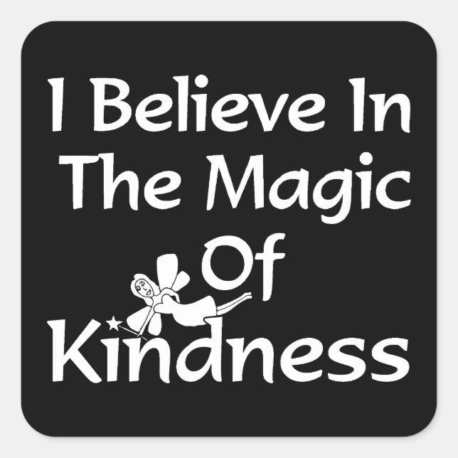 I Believe In The Magic Of Kindness Square Sticker (Front)