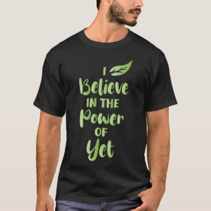I Believe In The Power Of YET Motivational Quotes T-Shirt
