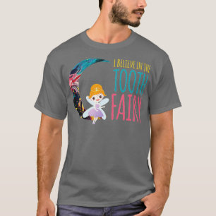 I Believe In The Tooth Fairy Cute Fairy Lover Gift T-Shirt