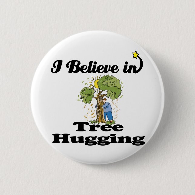 i believe in tree hugging 6 cm round badge (Front)