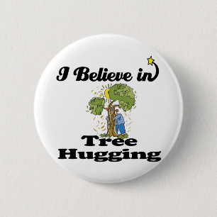 i believe in tree hugging 6 cm round badge