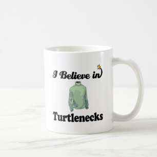 i believe in turtlenecks coffee mug