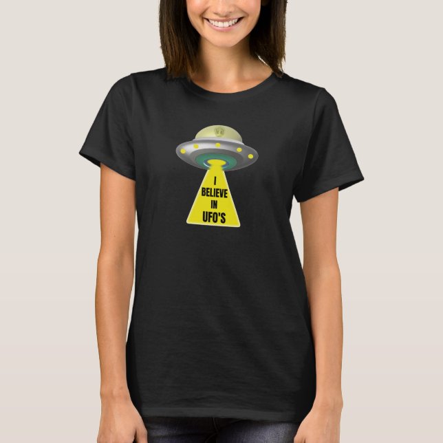 I Believe In UFO'S  Alien Spaceship T-Shirt (Front)