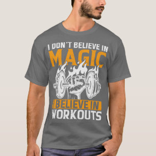 I believe in workouts T-Shirt