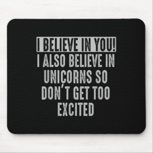 I Believe In You And In Unicorns Funny Motivationa Mouse Mat