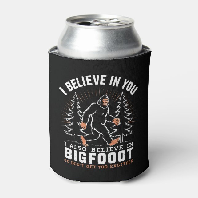 I Believe In You But I Also Believe In Bigfoot Can Cooler (Can Front)