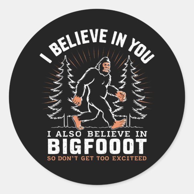 I Believe In You But I Also Believe In Bigfoot Classic Round Sticker (Front)