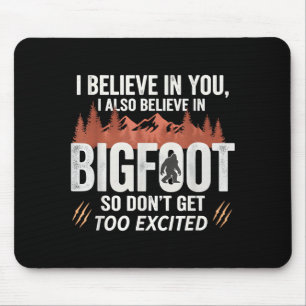 I Believe In,you But I Also Believe In Bigfoot Fun Mouse Mat