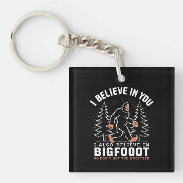 I Believe In You But I Also Believe In Bigfoot Key Ring (Front)