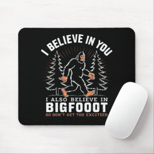I Believe In You But I Also Believe In Bigfoot Mouse Mat