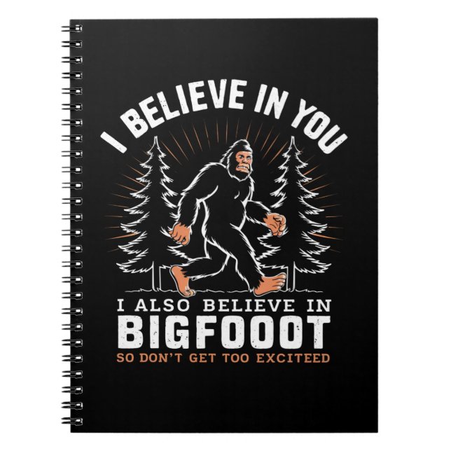 I Believe In You But I Also Believe In Bigfoot Notebook (Front)