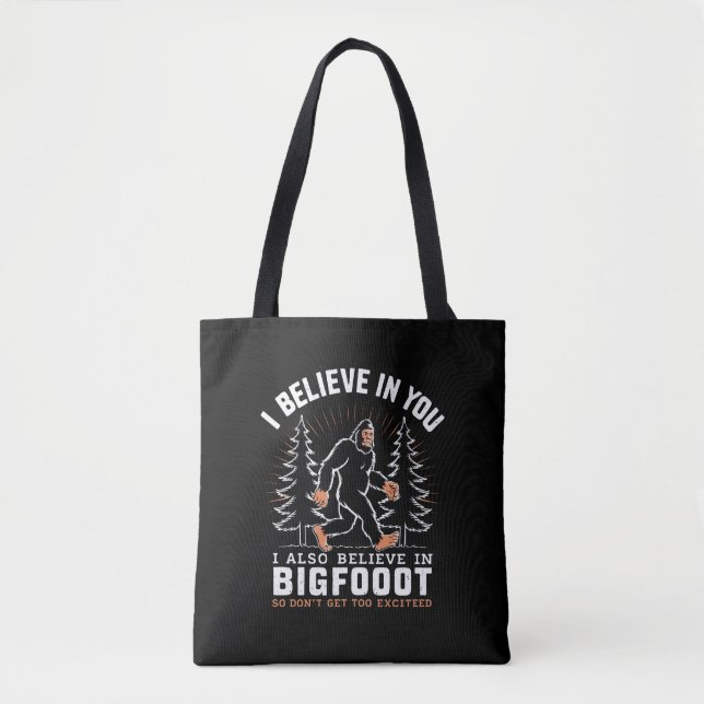 I Believe In You But I Also Believe In Bigfoot Tote Bag (Front)