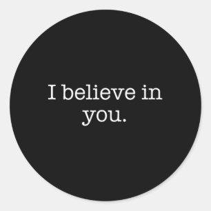 I Believe In You Classic Round Sticker