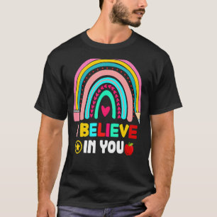 I Believe In You Exam Testing Day Motivation Teac T-Shirt