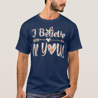 I Believe In You Floral T-Shirt Teacher Testing Da