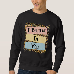 I Believe In You Leopard Motivational Testing Day Sweatshirt