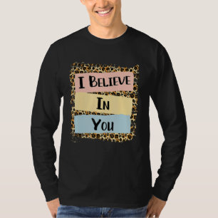 I Believe In You Leopard Motivational Testing Day T-Shirt