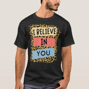 I Believe In You Leopard Motivational Testing Day  T-Shirt