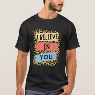 I Believe In You Leopard Motivational Testing Day T-Shirt