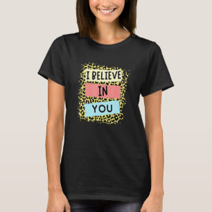 I Believe In You Leopard Motivational Testing Day  T-Shirt
