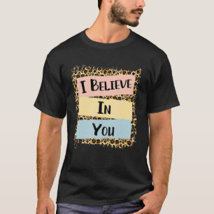 I Believe In You Leopard Motivational Testing Day T-Shirt