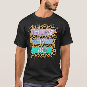I Believe In You Leopard Motivational Testing Day T-Shirt