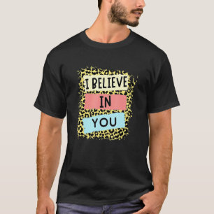 I Believe In You Leopard Motivational Testing Day T-Shirt
