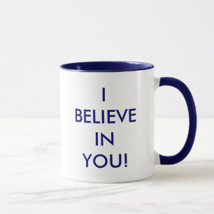 I BELIEVE IN YOU! MUG