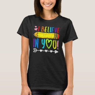 I Believe In You Proud Teacher Testing Day Inspira T-Shirt