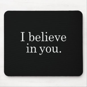 I Believe In You Shirt Motivational Positive Teach Mouse Mat