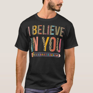 I Believe In You T-Shirt Teacher Testing Day T-Shi