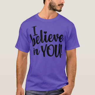 I Believe In You - Teacher Testing Day T-Shirt