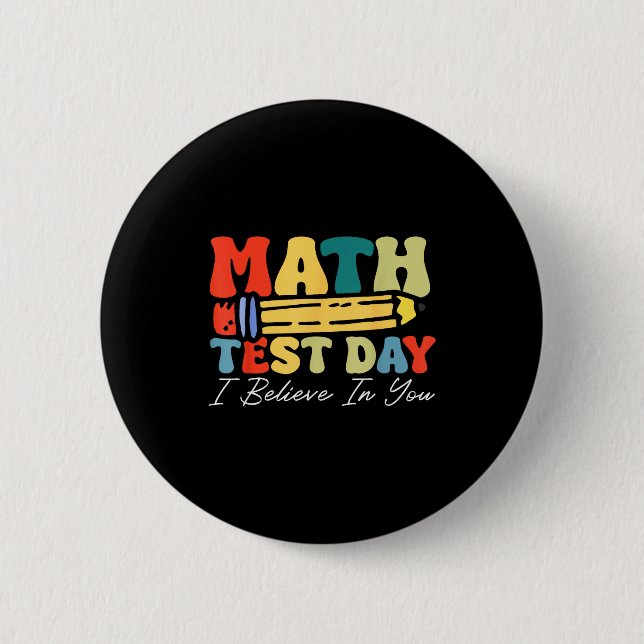 I Believe In You Test Day Motivation Math Testing  6 Cm Round Badge (Front)