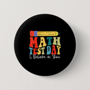 I Believe In You Test Day Motivation Math Testing 6 Cm Round Badge