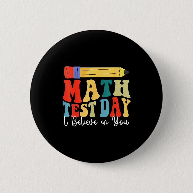 I Believe In You Test Day Motivation Math Testing  6 Cm Round Badge (Front)