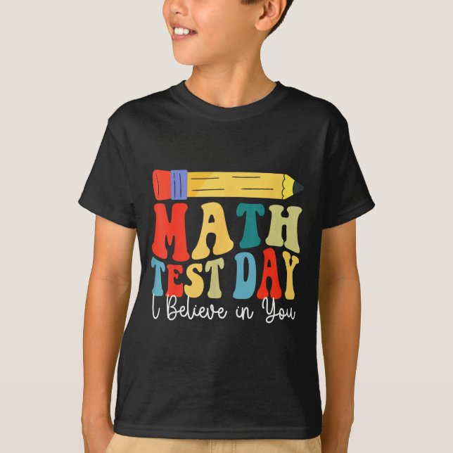 I Believe In You Test Day Motivation Math Testing  T-Shirt (Front)